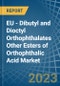 EU - Dibutyl and Dioctyl Orthophthalates Other Esters of Orthophthalic Acid - Market Analysis, Forecast, Size, Trends and Insights. Update: COVID-19 Impact - Product Image