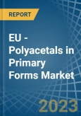 EU - Polyacetals in Primary Forms - Market Analysis, Forecast, Size, Trends and insights. Update: COVID-19 Impact- Product Image