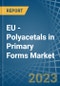 EU - Polyacetals in Primary Forms - Market Analysis, Forecast, Size, Trends and insights. Update: COVID-19 Impact - Product Thumbnail Image