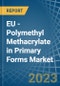 EU - Polymethyl Methacrylate in Primary Forms - Market Analysis, Forecast, Size, Trends and insights. Update: COVID-19 Impact - Product Image