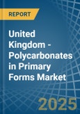 United Kingdom - Polycarbonates in Primary Forms - Market Analysis, Forecast, Size, Trends and insights. Update: COVID-19 Impact- Product Image