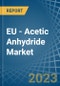 EU - Acetic Anhydride - Market Analysis, Forecast, Size, Trends and Insights. Update: COVID-19 Impact - Product Image