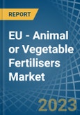 EU - Animal or Vegetable Fertilisers - Market Analysis, Forecast, Size, Trends and Insights. Update: COVID-19 Impact- Product Image