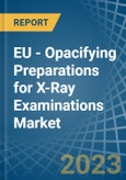 EU - Opacifying Preparations for X-Ray Examinations - Market Analysis, forecast, Size, Trends and Insights. Update: COVID-19 Impact- Product Image