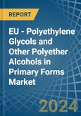 EU - Polyethylene Glycols and Other Polyether Alcohols in Primary Forms - Market Analysis, Forecast, Size, Trends and insights. Update: COVID-19 Impact- Product Image