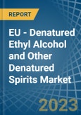 EU - Denatured Ethyl Alcohol and Other Denatured Spirits - Market Analysis, Forecast, Size, Trends and Insights. Update: COVID-19 Impact- Product Image
