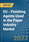 EU - Finishing Agents Used in the Paper industry - Market Analysis, Forecast, Size, Trends and insights. Update: COVID-19 Impact - Product Image