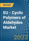 EU - Cyclic Polymers of Aldehydes - Market Analysis, Forecast, Size, Trends and Insights. Update: COVID-19 Impact- Product Image