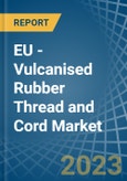 EU - Vulcanised Rubber Thread and Cord - Market Analysis, Forecast, Size, Trends and Insights. Update: COVID-19 Impact- Product Image