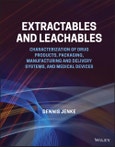 Extractables and Leachables. Characterization of Drug Products, Packaging, Manufacturing and Delivery Systems, and Medical Devices. Edition No. 1- Product Image