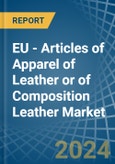 EU - Articles of Apparel of Leather or of Composition Leather - Market Analysis, Forecast, Size, Trends and Insights. Update: COVID-19 Impact- Product Image