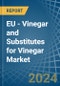 EU - Vinegar and Substitutes for Vinegar - Market Analysis, forecast, Size, Trends and Insights. Update: COVID-19 Impact - Product Image