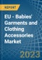 EU - Babies' Garments and Clothing Accessories (Knitted or Crocheted) - Market Analysis, Forecast, Size, Trends and Insights. Update: COVID-19 Impact - Product Thumbnail Image