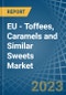 EU - Toffees, Caramels and Similar Sweets - Market Analysis, Forecast, Size, Trends and Insights. Update: COVID-19 Impact - Product Image