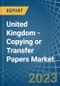 United Kingdom - Copying or Transfer Papers - Market Analysis, Forecast, Size, Trends and Insights. Update: COVID-19 Impact - Product Thumbnail Image