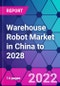 Warehouse Robot Market in China to 2028 - Product Image