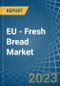 EU - Fresh Bread - Market Analysis, Forecast, Size, Trends and Insights. Update: COVID-19 Impact - Product Thumbnail Image