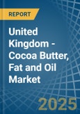 United Kingdom - Cocoa Butter, Fat and Oil - Market Analysis, Forecast, Size, Trends and Insights. Update: COVID-19 Impact- Product Image