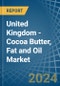United Kingdom - Cocoa Butter, Fat and Oil - Market Analysis, Forecast, Size, Trends and Insights. Update: COVID-19 Impact - Product Thumbnail Image