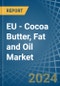 EU - Cocoa Butter, Fat and Oil - Market Analysis, Forecast, Size, Trends and Insights. Update: COVID-19 Impact - Product Thumbnail Image