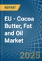 EU - Cocoa Butter, Fat and Oil - Market Analysis, Forecast, Size, Trends and Insights. Update: COVID-19 Impact - Product Image