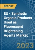 EU - Synthetic Organic Products Used as Fluorescent Brightening Agents - Market Analysis, Forecast, Size, Trends and Insights. Update: COVID-19 Impact- Product Image