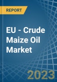 EU - Crude Maize (Corn) Oil - Market Analysis, Forecast, Size, Trends and Insights. Update: COVID-19 Impact- Product Image