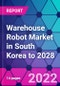Warehouse Robot Market in South Korea to 2028 - Product Thumbnail Image