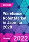 Warehouse Robot Market in Japan to 2028 - Product Thumbnail Image