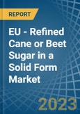 EU - Refined Cane or Beet Sugar in a Solid Form (Excluding White Sugar) - Market analysis, Forecast, Size, Trends and insights. Update: COVID-19 Impact- Product Image