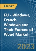 EU - Windows, French Windows and Their Frames of Wood - Market Analysis, Forecast, Size, Trends and Insights. Update: COVID-19 Impact- Product Image
