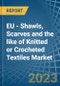 EU - Shawls, Scarves and the like of Knitted or Crocheted Textiles - Market Analysis, Forecast, Size, Trends and Insights. Update: COVID-19 Impact - Product Thumbnail Image