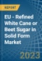 EU - Refined White Cane or Beet Sugar in Solid Form - Market Analysis, Forecast, Size, Trends and insights. Update: COVID-19 Impact - Product Thumbnail Image