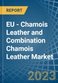 EU - Chamois Leather and Combination Chamois Leather - Market Analysis, Forecast, Size, Trends and Insights. Update: COVID-19 Impact- Product Image