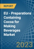 EU - Preparations Containing Cocoa for Making Beverages - Market Analysis, forecast, Size, Trends and Insights. Update: COVID-19 Impact- Product Image