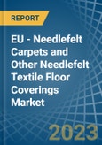 EU - Needlefelt Carpets and Other Needlefelt Textile Floor Coverings - Market Analysis, Forecast, Size, Trends and Insights. Update: COVID-19 Impact- Product Image