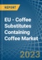 EU - Coffee Substitutes Containing Coffee - Market Analysis, Forecast, Size, Trends and Insights. Update: COVID-19 Impact - Product Thumbnail Image
