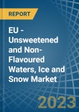 EU - Unsweetened and Non-Flavoured Waters, Ice and Snow - Market Analysis, Forecast, Size, Trends and Insights. Update: COVID-19 Impact- Product Image