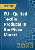 EU - Quilted Textile Products in the Piece (Excluding Embroidery) - Market Analysis, Forecast, Size, Trends and insights. Update: COVID-19 Impact- Product Image