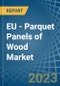 EU - Parquet Panels of Wood (Excluding Those for Mosaic Floors) - Market Analysis, forecast, Size, Trends and Insights. Update: COVID-19 Impact - Product Thumbnail Image