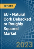 EU - Natural Cork Debacked or Roughly Squared - Market Analysis, Forecast, Size, Trends and Insights. Update: COVID-19 Impact- Product Image