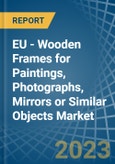 EU - Wooden Frames for Paintings, Photographs, Mirrors or Similar Objects - Market Analysis, forecast, Size, Trends and Insights. Update: COVID-19 Impact- Product Image