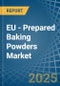 EU - Prepared Baking Powders - Market Analysis, Forecast, Size, Trends and Insights - Product Image