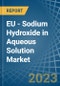 EU - Sodium Hydroxide in Aqueous Solution (Soda Lye or Liquid Soda) - Market Analysis, Forecast, Size, Trends and insights. Update: COVID-19 Impact - Product Image