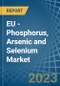 EU - Phosphorus, Arsenic and Selenium - Market Analysis, Forecast, Size, Trends and Insights. Update: COVID-19 Impact - Product Thumbnail Image