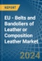 EU - Belts and Bandoliers of Leather or Composition Leather - Market Analysis, Forecast, Size, Trends and Insights. Update: COVID-19 Impact - Product Thumbnail Image