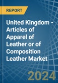 United Kingdom - Articles of Apparel of Leather or of Composition Leather - Market Analysis, Forecast, Size, Trends and Insights. Update: COVID-19 Impact- Product Image