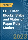 EU - Filter Blocks, Slabs and Plates of Paper Pulp - Market Analysis, Forecast, Size, Trends and Insights. Update: COVID-19 Impact- Product Image