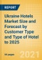 Ukraine Hotels Market Size and Forecast (Rooms and Revenue) by Customer Type and Type of Hotel to 2025 - Product Image