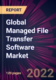Global Managed File Transfer Software Market 2022-2026- Product Image